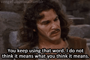 Inigo Montoya Princess Bride Gif I do not think it means what you think it means
