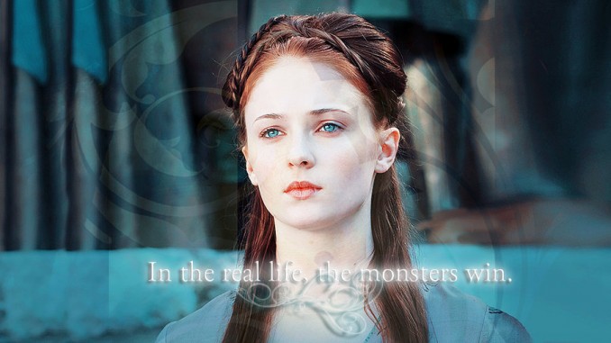 Sansa Stark fan art by EnjoyTheBlood with the overlaid text "In the [stet] real life, the monsters win"