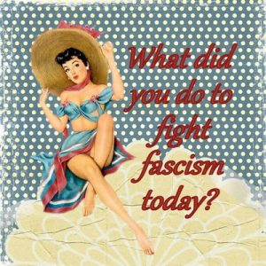 What did you do to fight fascism today?