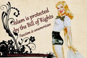 retro girl says: Islam is protected by the Bill of Rights. Fascism is unamerican